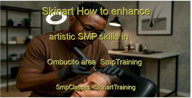 Skinart How to enhance artistic SMP skills in Ombucito area | SmpTraining | SmpClasses | SkinartTraining-Argentina