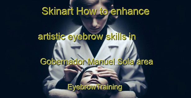 Skinart How to enhance artistic eyebrow skills in Gobernador Manuel Sola area | EyebrowTraining | EyebrowClasses | SkinartTraining-Argentina