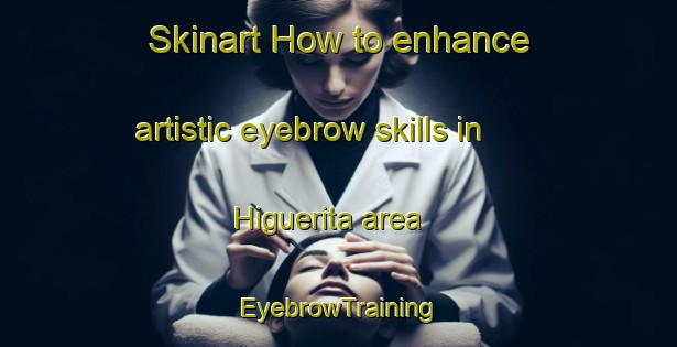 Skinart How to enhance artistic eyebrow skills in Higuerita area | EyebrowTraining | EyebrowClasses | SkinartTraining-Argentina