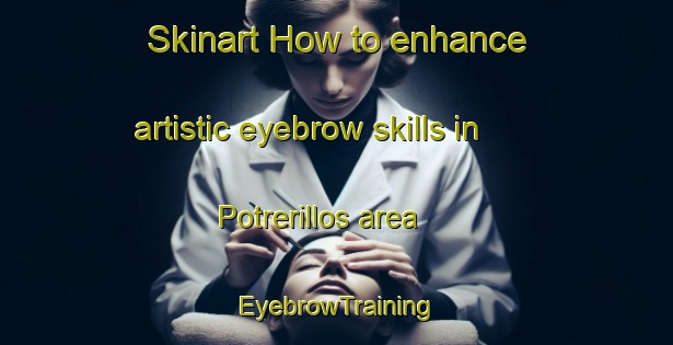 Skinart How to enhance artistic eyebrow skills in Potrerillos area | EyebrowTraining | EyebrowClasses | SkinartTraining-Argentina