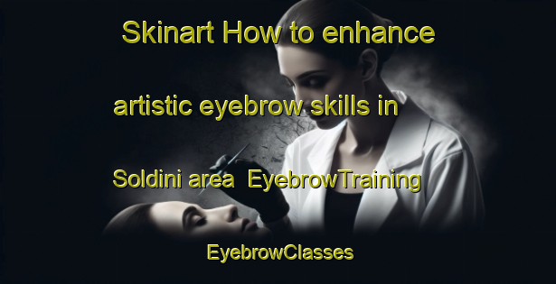 Skinart How to enhance artistic eyebrow skills in Soldini area | EyebrowTraining | EyebrowClasses | SkinartTraining-Argentina