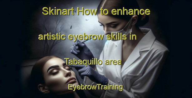 Skinart How to enhance artistic eyebrow skills in Tabaquillo area | EyebrowTraining | EyebrowClasses | SkinartTraining-Argentina