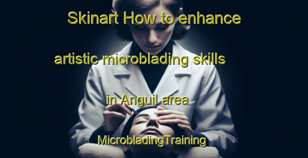 Skinart How to enhance artistic microblading skills in Anguil area | #MicrobladingTraining #MicrobladingClasses #SkinartTraining-Argentina