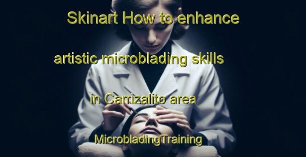 Skinart How to enhance artistic microblading skills in Carrizalito area | MicrobladingTraining | MicrobladingClasses | SkinartTraining-Argentina