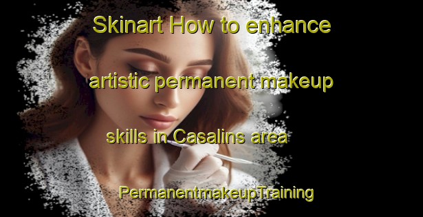 Skinart How to enhance artistic permanent makeup skills in Casalins area | PermanentmakeupTraining | PermanentmakeupClasses | SkinartTraining-Argentina