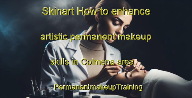 Skinart How to enhance artistic permanent makeup skills in Colmena area | PermanentmakeupTraining | PermanentmakeupClasses | SkinartTraining-Argentina