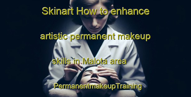 Skinart How to enhance artistic permanent makeup skills in Malota area | PermanentmakeupTraining | PermanentmakeupClasses | SkinartTraining-Argentina