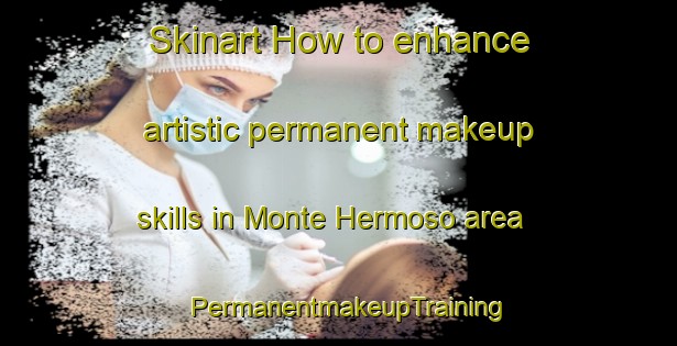 Skinart How to enhance artistic permanent makeup skills in Monte Hermoso area | PermanentmakeupTraining | PermanentmakeupClasses | SkinartTraining-Argentina