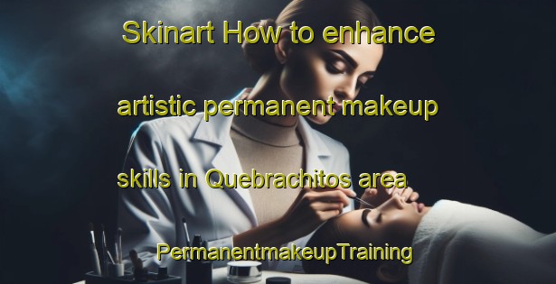 Skinart How to enhance artistic permanent makeup skills in Quebrachitos area | PermanentmakeupTraining | PermanentmakeupClasses | SkinartTraining-Argentina