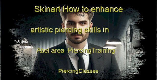 Skinart How to enhance artistic piercing skills in Abel area | #PiercingTraining #PiercingClasses #SkinartTraining-Argentina