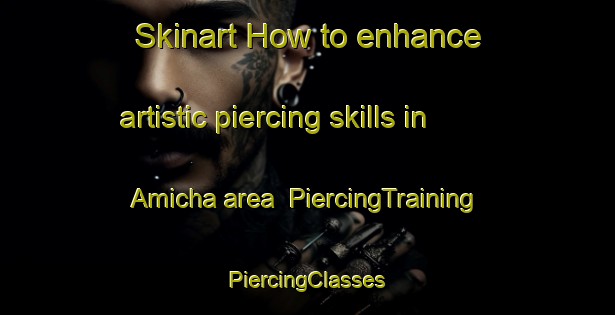 Skinart How to enhance artistic piercing skills in Amicha area | #PiercingTraining #PiercingClasses #SkinartTraining-Argentina