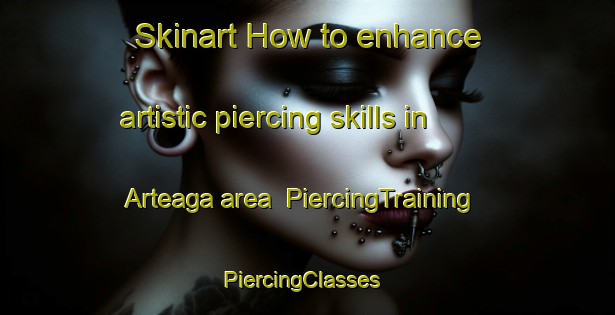 Skinart How to enhance artistic piercing skills in Arteaga area | PiercingTraining | PiercingClasses | SkinartTraining-Argentina