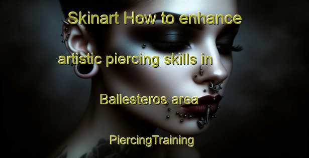 Skinart How to enhance artistic piercing skills in Ballesteros area | #PiercingTraining #PiercingClasses #SkinartTraining-Argentina