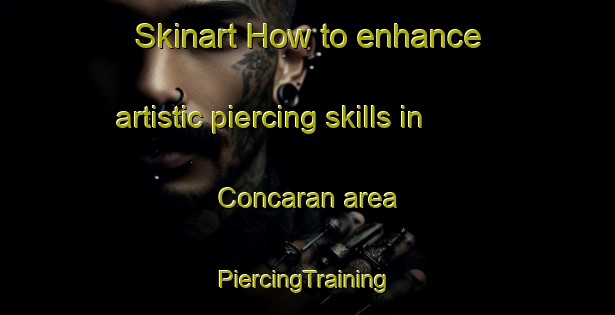 Skinart How to enhance artistic piercing skills in Concaran area | #PiercingTraining #PiercingClasses #SkinartTraining-Argentina