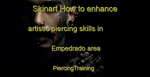 Skinart How to enhance artistic piercing skills in Empedrado area | #PiercingTraining #PiercingClasses #SkinartTraining-Argentina