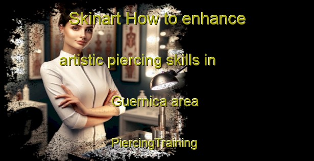 Skinart How to enhance artistic piercing skills in Guernica area | #PiercingTraining #PiercingClasses #SkinartTraining-Argentina