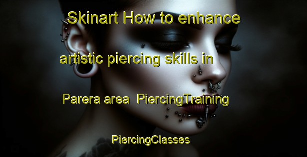 Skinart How to enhance artistic piercing skills in Parera area | PiercingTraining | PiercingClasses | SkinartTraining-Argentina