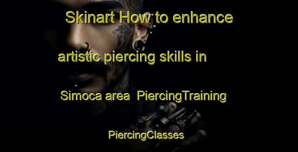 Skinart How to enhance artistic piercing skills in Simoca area | PiercingTraining | PiercingClasses | SkinartTraining-Argentina