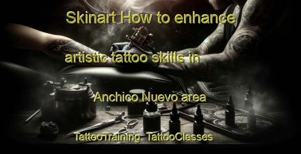 Skinart How to enhance artistic tattoo skills in Anchico Nuevo area | TattooTraining | TattooClasses | SkinartTraining-Argentina