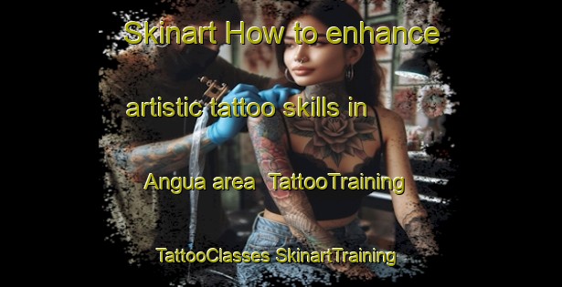 Skinart How to enhance artistic tattoo skills in Angua area | #TattooTraining #TattooClasses #SkinartTraining-Argentina