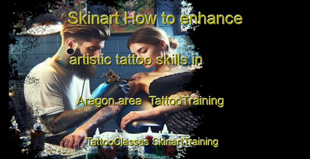 Skinart How to enhance artistic tattoo skills in Aragon area | #TattooTraining #TattooClasses #SkinartTraining-Argentina