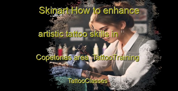 Skinart How to enhance artistic tattoo skills in Copetonas area | TattooTraining | TattooClasses | SkinartTraining-Argentina