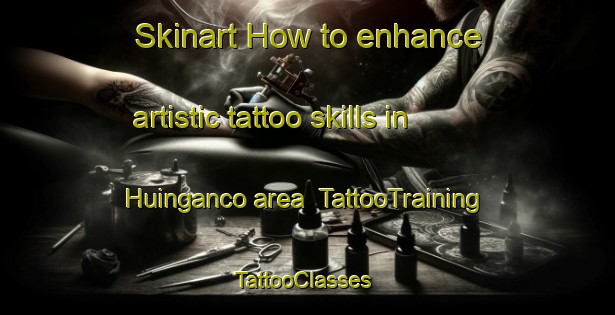 Skinart How to enhance artistic tattoo skills in Huinganco area | TattooTraining | TattooClasses | SkinartTraining-Argentina