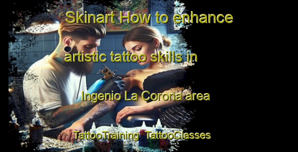 Skinart How to enhance artistic tattoo skills in Ingenio La Corona area | TattooTraining | TattooClasses | SkinartTraining-Argentina