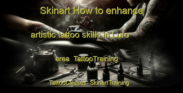 Skinart How to enhance artistic tattoo skills in Luro area | TattooTraining | TattooClasses | SkinartTraining-Argentina