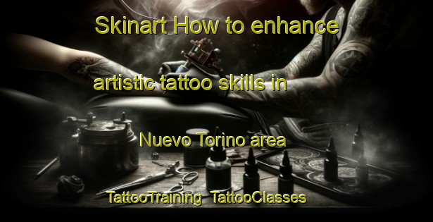 Skinart How to enhance artistic tattoo skills in Nuevo Torino area | TattooTraining | TattooClasses | SkinartTraining-Argentina