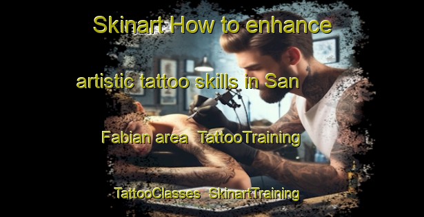 Skinart How to enhance artistic tattoo skills in San Fabian area | TattooTraining | TattooClasses | SkinartTraining-Argentina