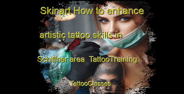 Skinart How to enhance artistic tattoo skills in Schiffner area | TattooTraining | TattooClasses | SkinartTraining-Argentina