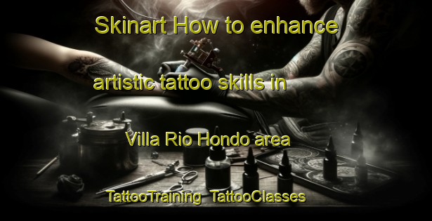 Skinart How to enhance artistic tattoo skills in Villa Rio Hondo area | TattooTraining | TattooClasses | SkinartTraining-Argentina