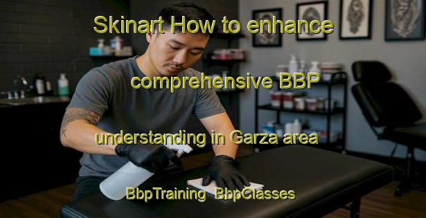 Skinart How to enhance comprehensive BBP understanding in Garza area | BbpTraining | BbpClasses | SkinartTraining-Argentina