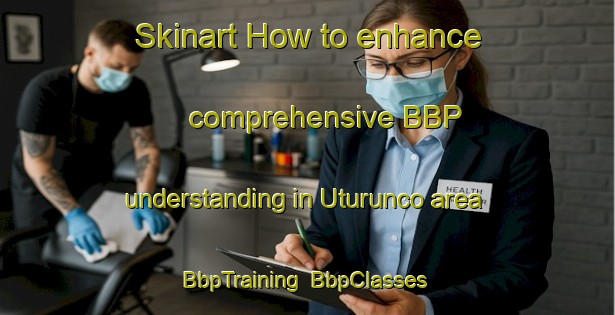 Skinart How to enhance comprehensive BBP understanding in Uturunco area | BbpTraining | BbpClasses | SkinartTraining-Argentina