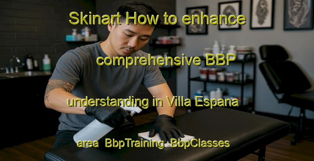 Skinart How to enhance comprehensive BBP understanding in Villa Espana area | BbpTraining | BbpClasses | SkinartTraining-Argentina