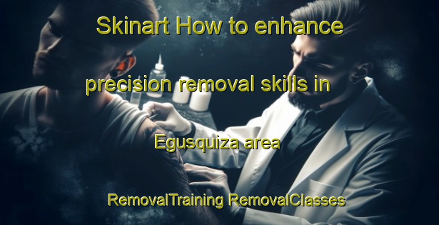 Skinart How to enhance precision removal skills in Egusquiza area | #RemovalTraining #RemovalClasses #SkinartTraining-Argentina