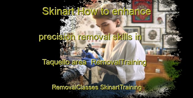 Skinart How to enhance precision removal skills in Taquello area | #RemovalTraining #RemovalClasses #SkinartTraining-Argentina