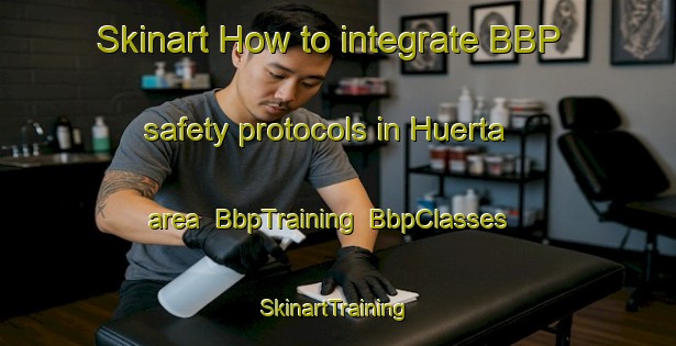 Skinart How to integrate BBP safety protocols in Huerta area | BbpTraining | BbpClasses | SkinartTraining-Argentina
