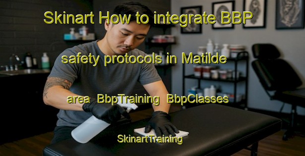 Skinart How to integrate BBP safety protocols in Matilde area | BbpTraining | BbpClasses | SkinartTraining-Argentina