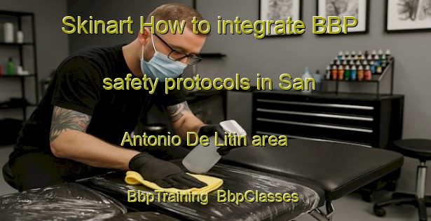 Skinart How to integrate BBP safety protocols in San Antonio De Litin area | BbpTraining | BbpClasses | SkinartTraining-Argentina