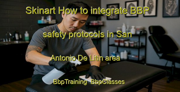 Skinart How to integrate BBP safety protocols in San Antonio De Litin area | BbpTraining | BbpClasses | SkinartTraining-Argentina