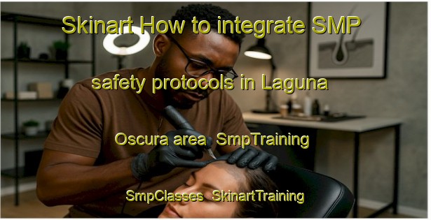 Skinart How to integrate SMP safety protocols in Laguna Oscura area | SmpTraining | SmpClasses | SkinartTraining-Argentina