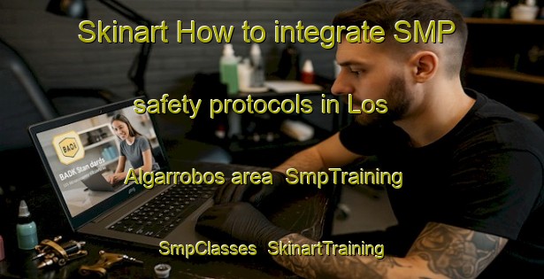 Skinart How to integrate SMP safety protocols in Los Algarrobos area | SmpTraining | SmpClasses | SkinartTraining-Argentina