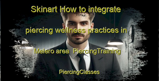 Skinart How to integrate piercing wellness practices in Melero area | #PiercingTraining #PiercingClasses #SkinartTraining-Argentina