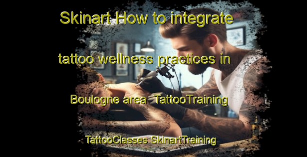 Skinart How to integrate tattoo wellness practices in Boulogne area | #TattooTraining #TattooClasses #SkinartTraining-Argentina