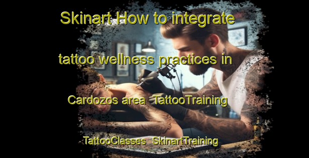 Skinart How to integrate tattoo wellness practices in Cardozos area | TattooTraining | TattooClasses | SkinartTraining-Argentina