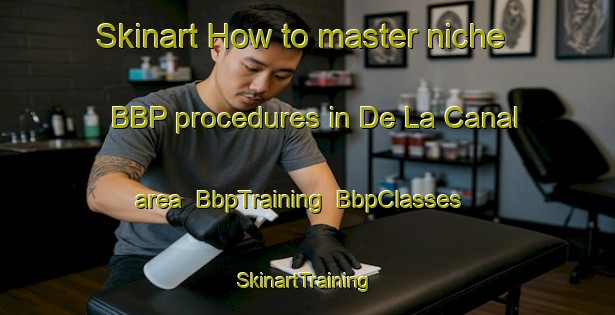 Skinart How to master niche BBP procedures in De La Canal area | BbpTraining | BbpClasses | SkinartTraining-Argentina