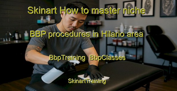 Skinart How to master niche BBP procedures in Hilario area | BbpTraining | BbpClasses | SkinartTraining-Argentina