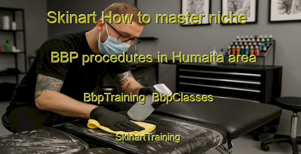 Skinart How to master niche BBP procedures in Humaita area | BbpTraining | BbpClasses | SkinartTraining-Argentina